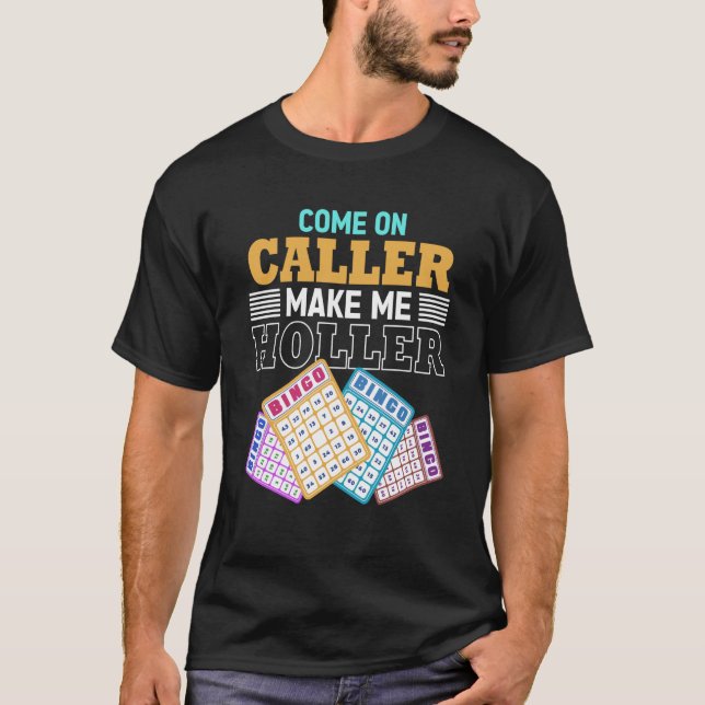 Come On Caller Make Me Holler Bingo Game Bingo Pla T-Shirt (Front)