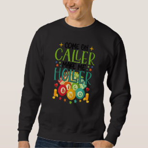 Come On Caller Make Me Holler Bingo Lottery Women Sweatshirt