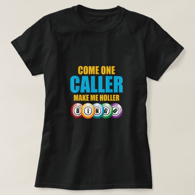 Come On Caller Make Me Holler Bingo Lover Lottery  T-Shirt (Design Front)