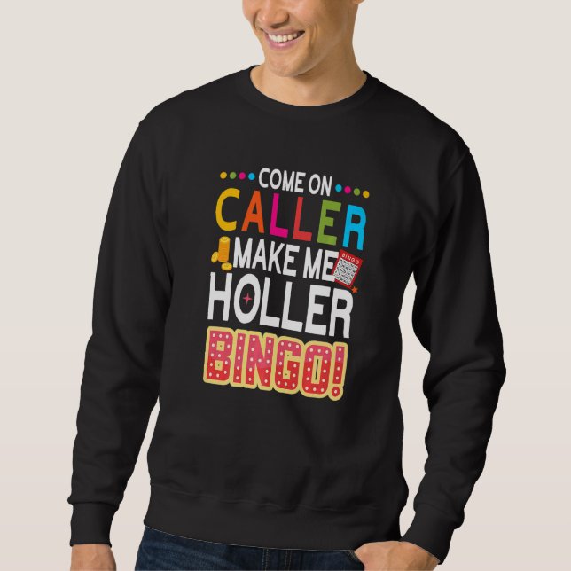 Come On Caller Make Me Holler Bingo  Lucky Bingo P Sweatshirt (Front)