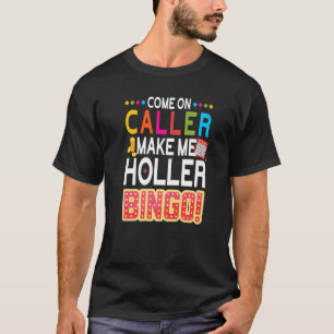 Come On Caller Make Me Holler Bingo  Lucky Bingo P T-Shirt