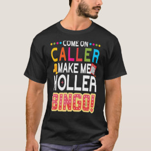 Come On Caller Make Me Holler Bingo Lucky Bingo T-Shirt