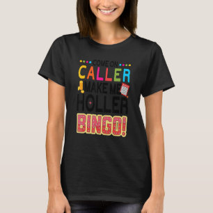 Come On Caller Make Me Holler Bingo Player Lucky T-Shirt