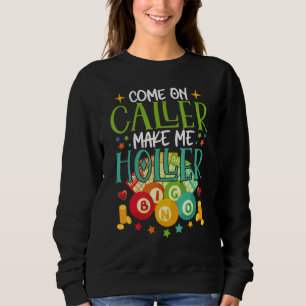 Come On Caller Make Me Holler Bingo Player Quote B Sweatshirt