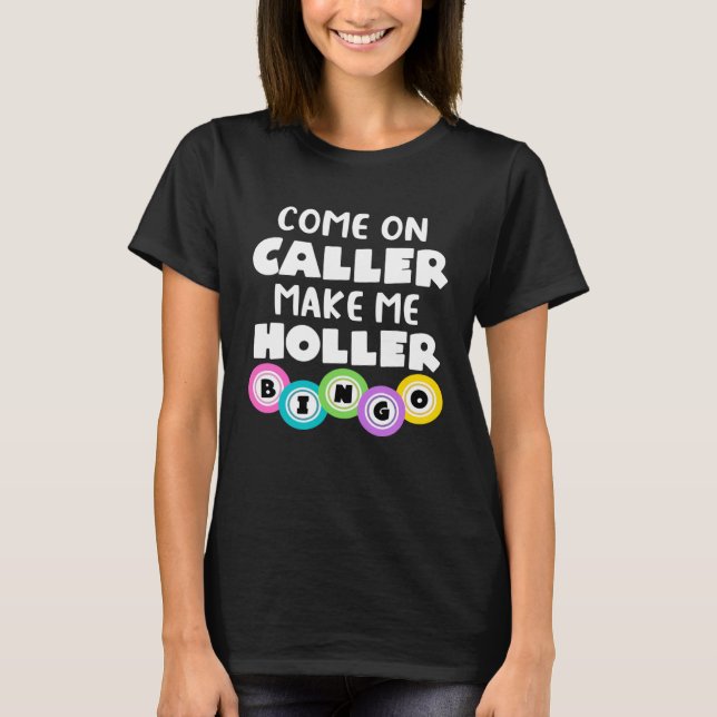 Come On Caller Make Me Holler  Bingo T-Shirt (Front)