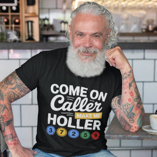 Come On Caller Make Me Holler" Bingo T-Shirt
