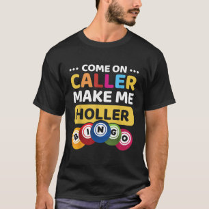Come On Caller Make Me Holler Funny Bingo Game Lov T-Shirt