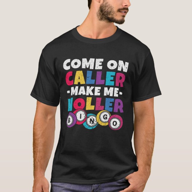 Come On Caller Make Me Holler Women Men Bingo  Bin T-Shirt (Front)