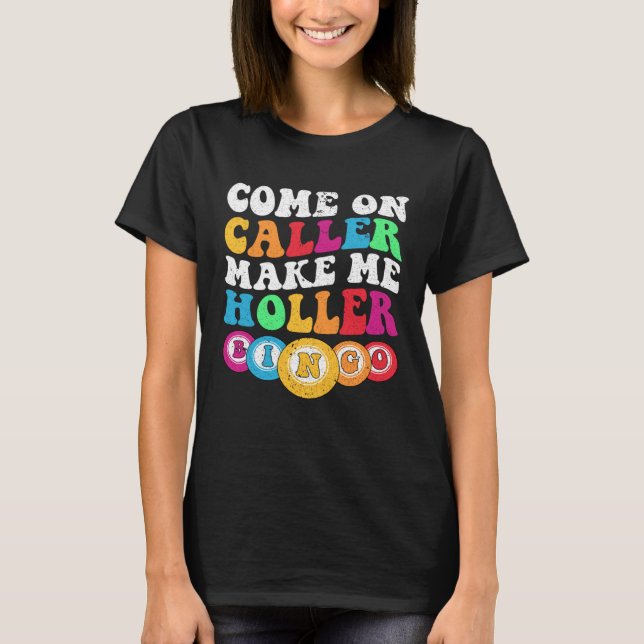 Come On Caller Make Me Holler Women Men Bingo  Bin T-Shirt (Front)