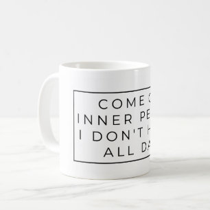 Come on Inner Peace, I don't have all day - Mug