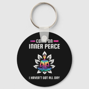 Come On Inner Peace I Havent Got All Day Meditatio Key Ring