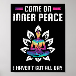 Come On Inner Peace I Havent Got All Day Meditatio Poster