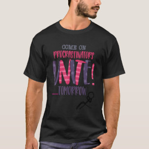 Come On Procrastinators Unite Tomorrow Is This You T-Shirt