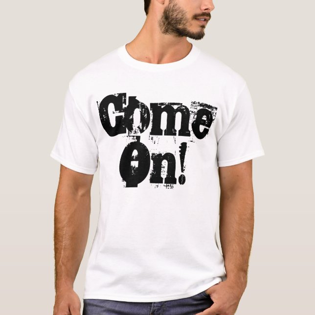 Come On T-Shirt (Front)