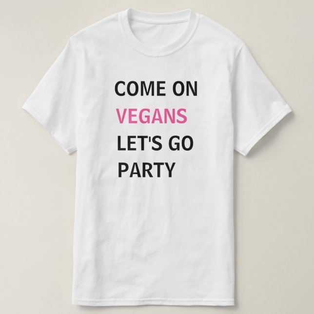 Come on vegans let's go party T-Shirt (Design Front)