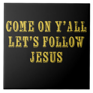 Come on Ya'll Let's follow Jesus Christian Faith Ceramic Tile