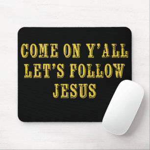 Come on Ya'll Let's follow Jesus Christian Faith Mouse Pad
