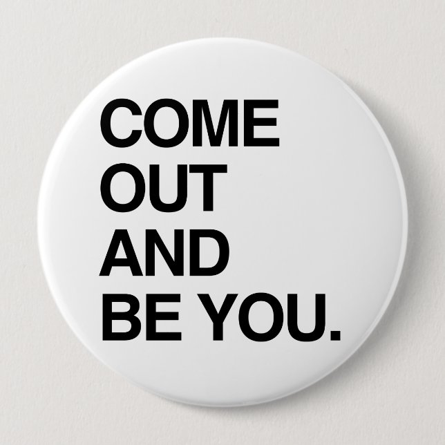 COME OUT AND BE YOU 10 CM ROUND BADGE (Front)