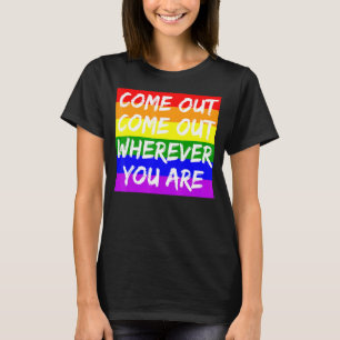 Come Out Come Out Wherever You Are - Lgbt Proud Al T-Shirt
