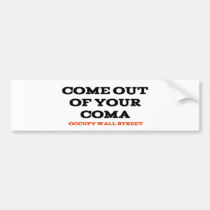 "Come Out of Your Coma" Bumper Sticker