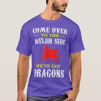 Come Over o he Welsh Side Wales Dragon T-Shirt