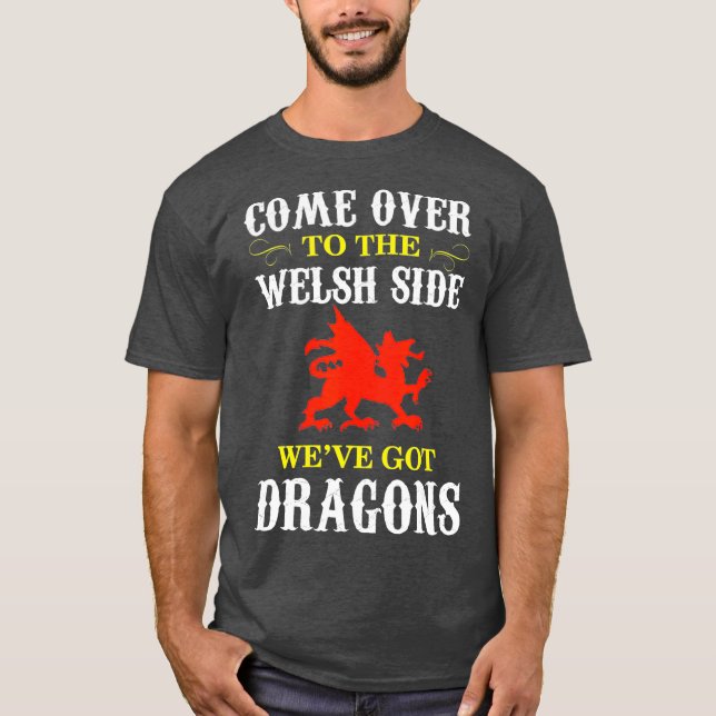 Come Over To The Welsh Side Wales Dragon T-Shirt (Front)