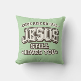 Come Rise or Fall Jesus Still Loves You Christian Cushion