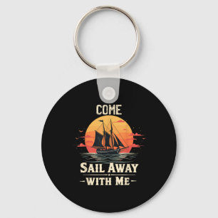 Come Sail Away With Me, Sailing Boat Lover And Sai Key Ring