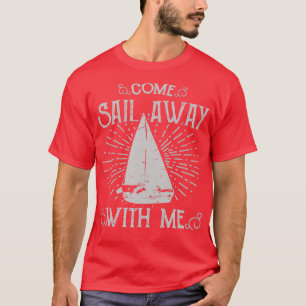 Come Sail Away With Me T-Shirt