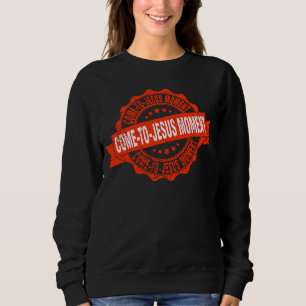 Come To Jesus Moment Christian Christianity Quote  Sweatshirt