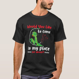 Come To My Place For Dinner Insect Women Praying M T-Shirt