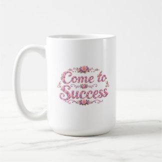 Come to Success Coffee Mug