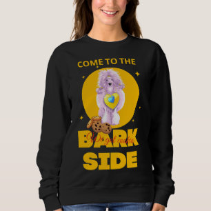 Come To The Bark Side We Got Cookies Poodle Sweatshirt