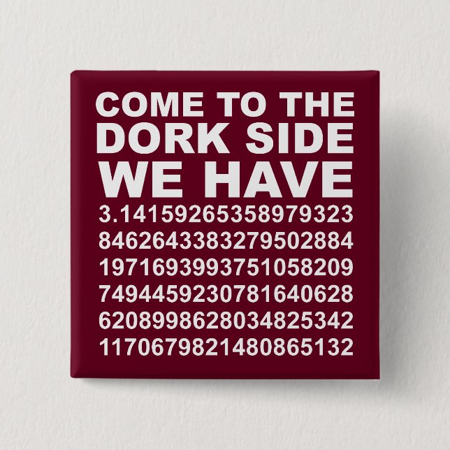 Come To The Dark Dork Side We Have Pi 3.14 Button (Front)