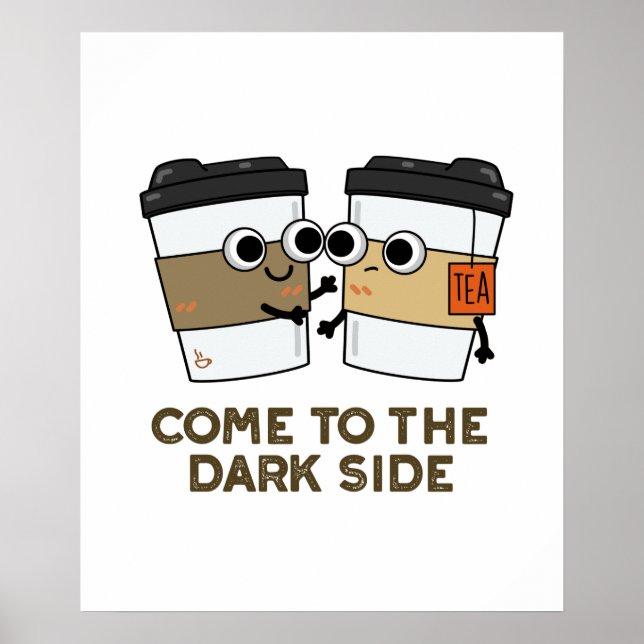 Come To The Dark Side Cute Coffee Tea Pun Poster (Front)