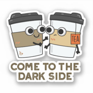 Come To The Dark Side Funny Coffee Tea Pun 