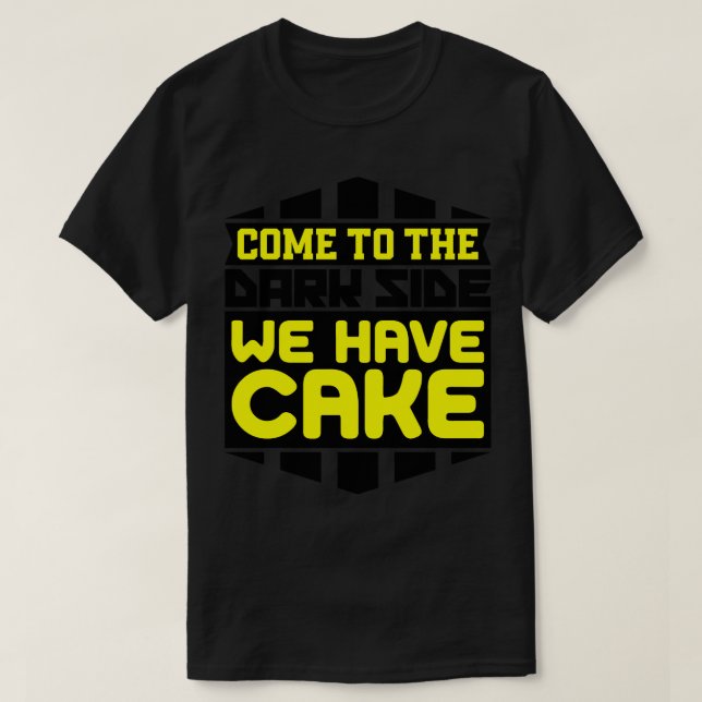 Come to the dark side we have cake T-Shirt (Design Front)