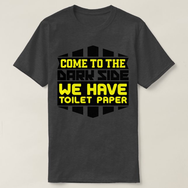 Come to the dark side we have toilet paper T-Shirt (Design Front)
