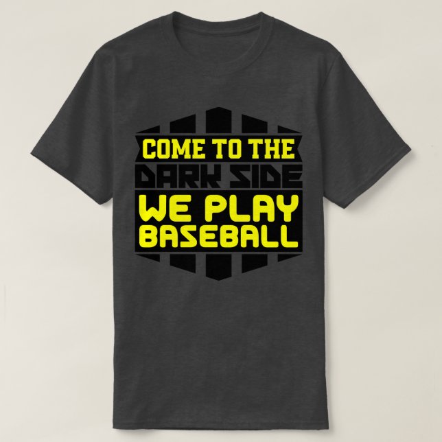 Come to the dark side we play baseball T-Shirt (Design Front)
