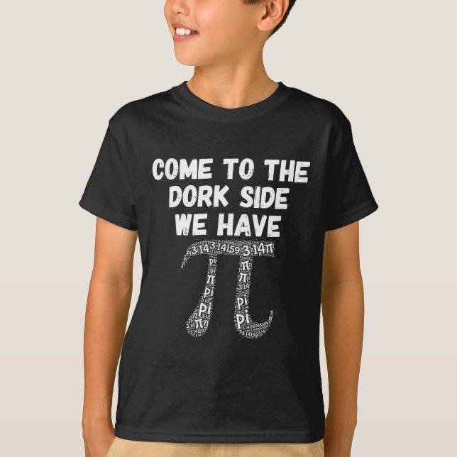 Come To The Dork Side We Have Pi Funny  T-Shirt (Front)