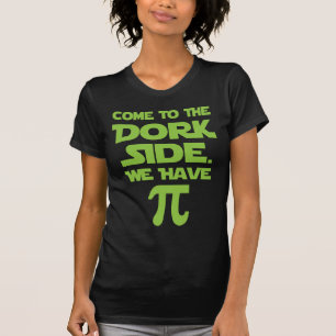 Come To The Dork Side. We Have Pi (Pie). T-Shirt