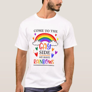 Come To The Gay Side We Have Rainbows T-Shirt