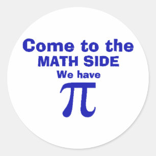 Come to the math side we have Pi! Classic Round Sticker