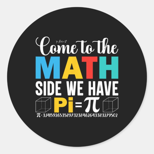 Come To The Math Side We Have Pi  Classic Round Sticker (Front)