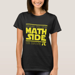 Come To The Math Side We Have Pi Funny Pi Day T-Shirt