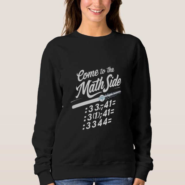 Come To The Math Side We Have Pi - Math Geek Nerd  Sweatshirt (Front)