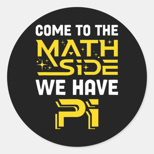 Come To The Math Side We Have Pi Mathematics Scien Classic Round Sticker (Front)