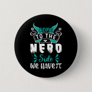 Come To The Nerd Side We Have Pi 1  6 Cm Round Badge