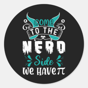 Come To The Nerd Side We Have Pi 1 Classic Round Sticker