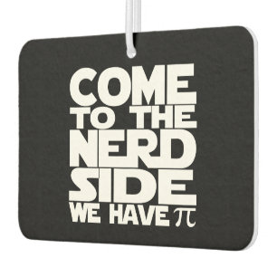 Come To The Nerd Side We Have Pi Car Air Freshener